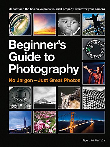 The Beginner's Guide to Photography: No Jargon Just Great Photos [Book]